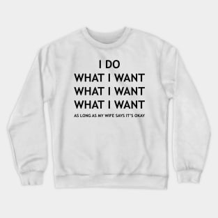 AS LONG AS MY WIFE SAYS IT’S OKAY Crewneck Sweatshirt